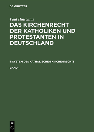 Paul Hinschius: Das Kirchenrecht der Katholiken und Protestanten... / Paul Hinschius: Das Kirchenrecht der Katholiken und Protestanten in Deutschland. 1: System des katholischen Kirchenrechts. Band 1