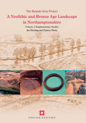 A Neolithic and Bronze Age Landscape in Northamptonshire: Volume 2 - Jan Harding, Frances Healy