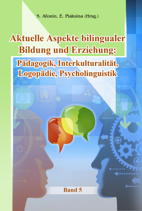 Aktuelle Aspekte bilingualer Bildung und Erziehung: P&auml;dagogik, Interkulturalit&auml;t, Logop&auml;die, Psychologie - 
