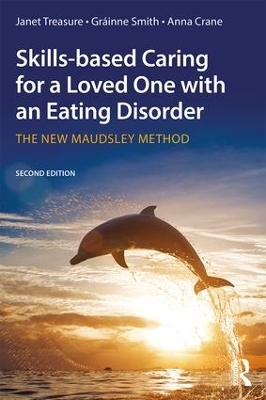 Skills-based Caring for a Loved One with an Eating Disorder - Janet Treasure, Gr&aacute;inne Smith, Anna Crane