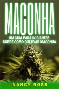 Maconha: Um Guia Para Iniciantes Sobre Como Cultivar Maconha