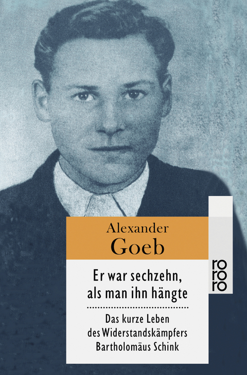Er war sechzehn, als man ihn h&auml;ngte - Alexander Goeb