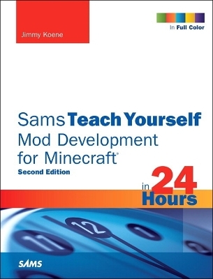 Sams Teach Yourself Mod Development for Minecraft in 24 Hours
