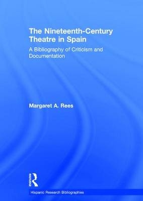 The Nineteenth-Century Theatre in Spain - Margaret A Rees