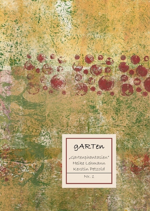 gartenphantasien Nr.1 - Heike Lehmann, Kerstin Petzold
