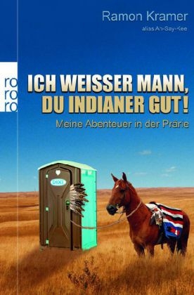 Ich wei&szlig;er Mann, du Indianer gut! - Ramon Kramer