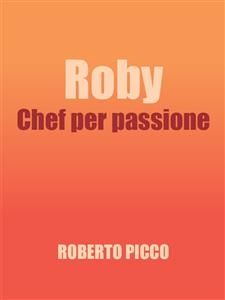 Roby Chef per passione - Roberto Picco