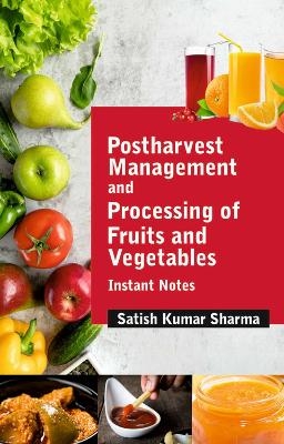Postharvest Management and Processing of Fruits and Vegetables - Satish Kumar Sharma