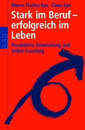 Stark im Beruf - erfolgreich im Leben - Maren Fischer-Epe, Claus Epe