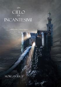 Un Cielo Di Incantesimi (Libro #9 in L'Anello dello Stregone) - Morgan Rice