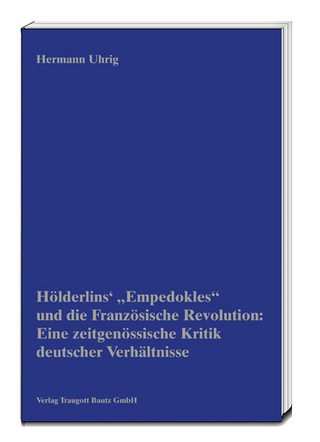 Hölderlins' „Empedokles“ und die Französische Revolution: Eine zeitgenössische Kritik deutscher Verhältnisse