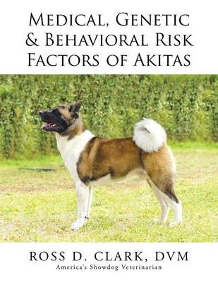 Medical, Genetic & Behavioral Risk Factors of Akitas - DVM Ross Clark