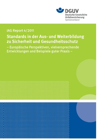 IAG Report 4/2011 Standards in der Aus- und Weiterbildung zu Sicherheit und Gesundheitsschutz