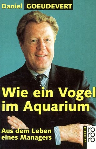 Wie ein Vogel im Aquarium - Daniel Goeudevert
