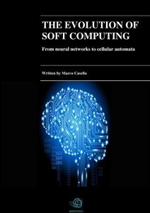 The evolution of Soft Computing - From neural networks to cellular automata - Marco Casella