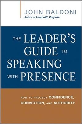 The Leader's Guide to Speaking with Presence - John Baldoni