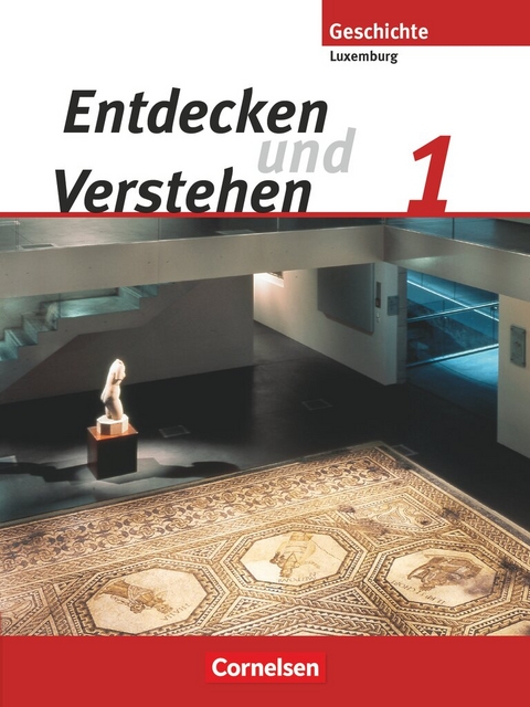 Entdecken und verstehen - Geschichtsbuch - Technischer Sekundarunterricht Luxemburg - Ausgabe ab 2007 - Band 1 - Simone Kayser, Marc Schoentgen, Guido Lessing, Marie-Paule Eyschen, Rita Watgen, Simone Thill