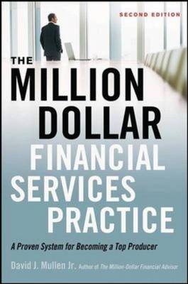 The Million-Dollar Financial Services Practice: A Proven System for Becoming a Top Producer - David J. Mullen Jr.
