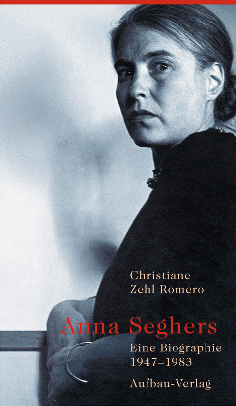Anna Seghers - Christiane Zehl Romero