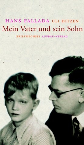 Mein Vater und sein Sohn - Hans Fallada, Uli Ditzen
