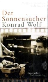 Der Sonnensucher. Konrad Wolf - Wolfgang Jacobsen, Rolf Aurich