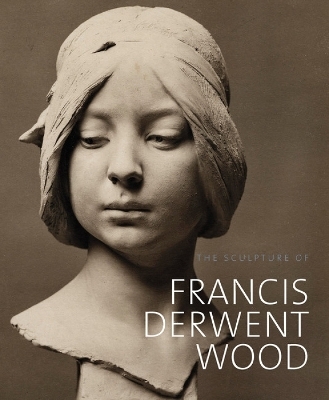 The Sculpture of Francis Derwent Wood - Matthew Withey