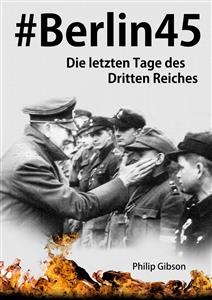 #Berlin45:  Die letzten Tage des Dritten Reiches