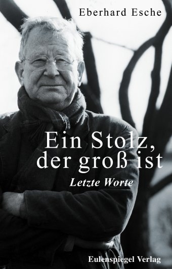 Ein Stolz, der gro&szlig; ist - Letzte Worte - Eberhard Esche