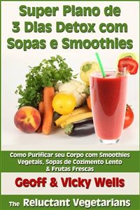Super Plano de 3 Dias Detox com Sopas & Smoothie -  Geoff Wells,  Vicky Wells