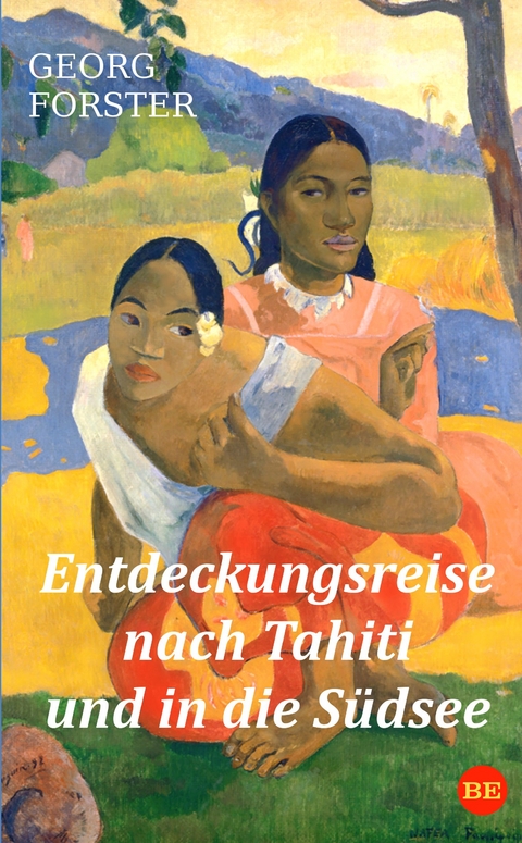Entdeckungsreise nach Tahiti und in die S&uuml;dsee - Georg Forster