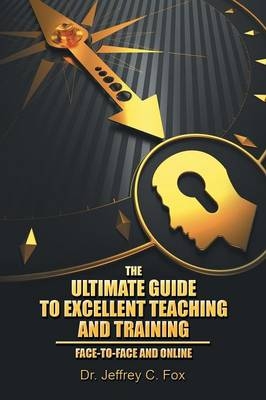 The Ultimate Guide to Excellent Teaching and Training - Dr Jeffrey C Fox