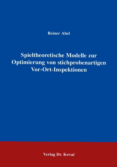 Spieltheoretische Modelle zur Optimierung von stichprobenartigen Vor-Ort-Inspektionen - Reiner Abel