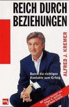 Reich durch Beziehungen - Alfred J Kremer