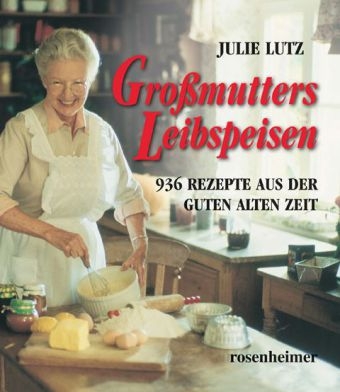 Grossmutters Leibspeisen - Julie Lutz