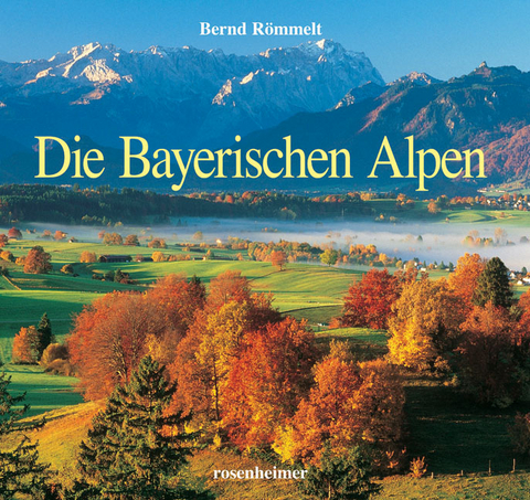 Die Bayerischen Alpen - Bernd R&ouml;mmelt