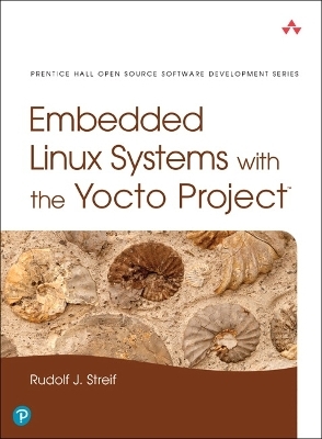 Embedded Linux Systems with the Yocto Project - Rudolf Streif