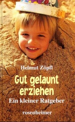 Gut gelaunt erziehen - Helmut Z&ouml;pfl