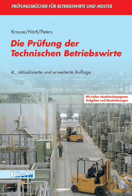Die Pr&uuml;fung der Technischen Betriebswirte - G&uuml;nter Krause, Johanna H&auml;rtl, Frank Peters