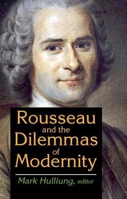 Rousseau and the Dilemmas of Modernity - Mark Hulliung