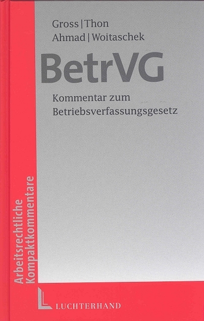BetrVG - Roland Gross, Horst Thon, Natascha Ahmad, Frank Woitaschek