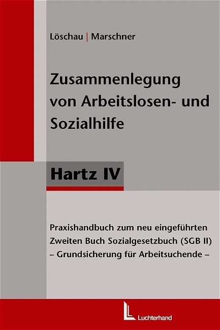 Zusammenlegung von Arbeitslosen- und Sozialhilfe - Hartz IV - Martin L&ouml;schau, Andreas Marschner