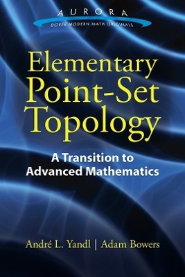 Elementary Point-Set Topology: a Transition to Advanced Mathematics - Andre Yandl