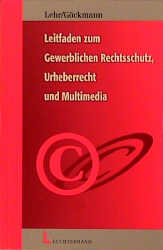 Leitfaden zum gewerblichen Rechtsschutz, Urheberrecht und Multimedia - Dirk Lehr, Rolf G&ouml;ckmann
