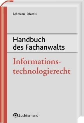 Handbuch des Fachanwalts Informationstechnologierecht - R&uuml;diger Lehmann, Jan G Meents