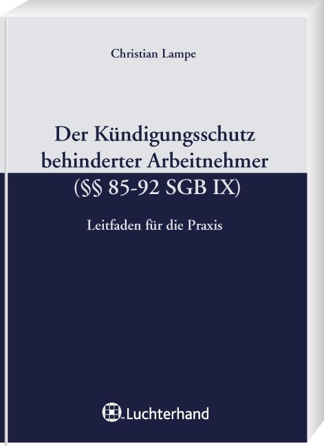 Der K&uuml;ndigungsschutz von Arbeitnehmern mit Behinderung (&sect;&sect; 85-92 SGB IX) - Christian Lampe