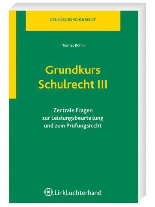 Grundkurs Schulrecht III - Thomas B&ouml;hm