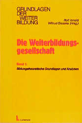 Die Weiterbildungsgesellschaft / Bildungstheoretische Grundlagen und Perspektiven - 