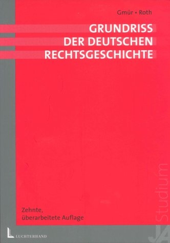 Grundriss der deutschen Rechtsgeschichte - Rudolf Gm&uuml;r, Andreas Roth