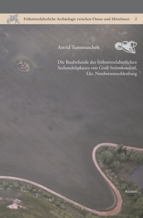 Die Baubefunde des fr&uuml;hmittelalterlichen Seehandelsplatzes von Gro&szlig; Str&ouml;mkendorf, Lkr. Nordwestmecklenburg - Astrid Tummuscheit