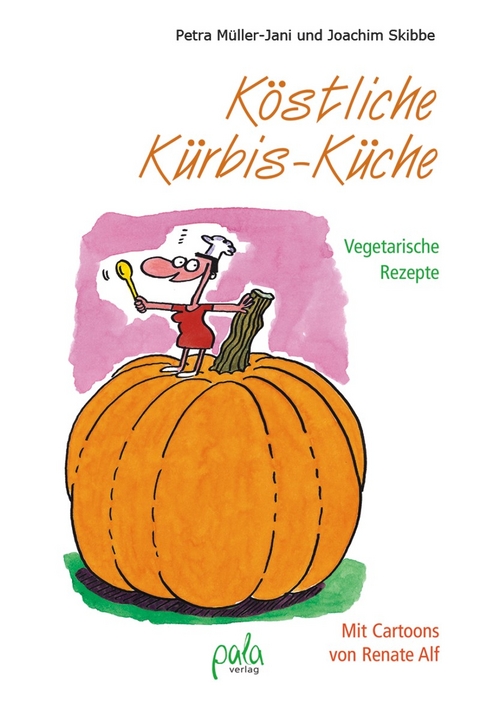 K&ouml;stliche K&uuml;rbis-K&uuml;che - Petra M&uuml;ller-Jani, Joachim Skibbe